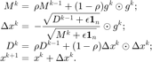 $$ \begin{array}{rl}
M^k=&\hspace{-0.5em}\displaystyle \rho M^{k-1}+(1-\rho)g^k\odot g^k;\\
\Delta x^k=&\hspace{-0.5em}\displaystyle -\frac{\sqrt{D^{k-1}
+\epsilon \mathbf{1}_n}}{\sqrt{M^k+\epsilon\mathbf{1}_n}}\odot g^k;\\
D^k=&\hspace{-0.5em}\displaystyle \rho D^{k-1}+(1-\rho)\Delta x^k\odot \Delta x^k;\\
x^{k+1}=&\hspace{-0.5em}\displaystyle x^k+\Delta x^k.
\end{array} $$