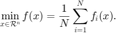 $$ \displaystyle \min_{x\in\mathcal{R}^n}f(x)=\frac{1}{N}\sum_{i=1}^Nf_i(x). $$